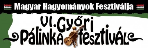   - Magyar Hagyományok Fesztiválja - Győri Pálinkafesztivál
